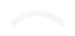 BUILT WITH PASSION